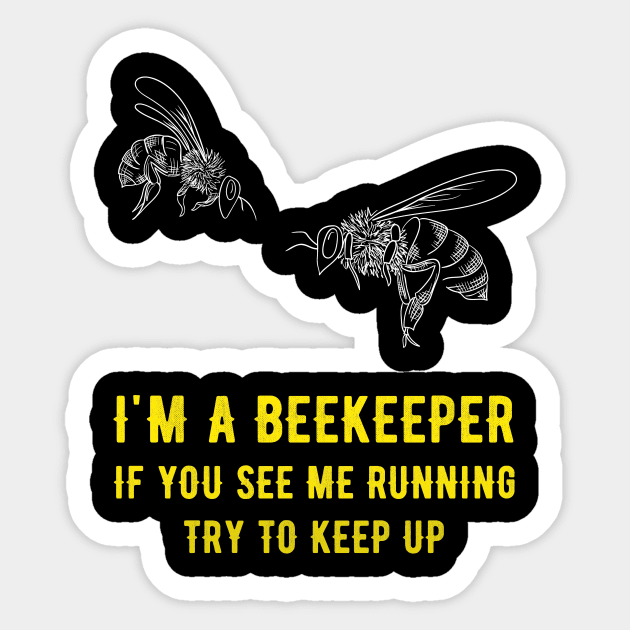 I'm a beekeeper if you see me running try to keep up Sticker by captainmood